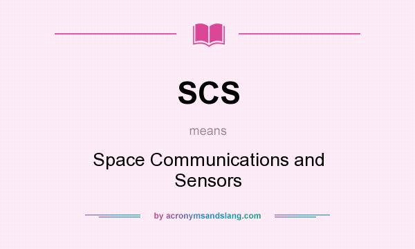 What does SCS mean? It stands for Space Communications and Sensors