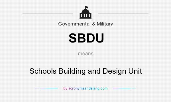 What does SBDU mean? It stands for Schools Building and Design Unit