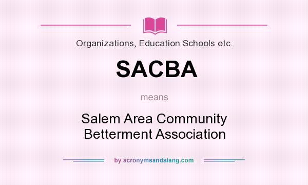 What does SACBA mean? It stands for Salem Area Community Betterment Association