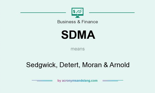 What does SDMA mean? It stands for Sedgwick, Detert, Moran & Arnold