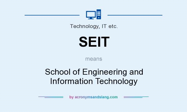 What does SEIT mean? It stands for School of Engineering and Information Technology