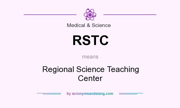 What does RSTC mean? It stands for Regional Science Teaching Center