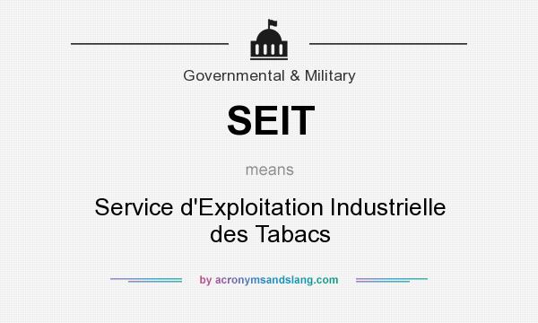 What does SEIT mean? It stands for Service d`Exploitation Industrielle des Tabacs