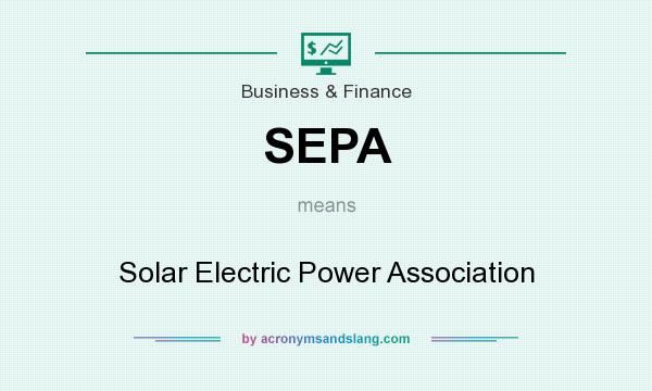 What does SEPA mean? It stands for Solar Electric Power Association