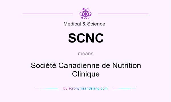 What does SCNC mean? It stands for Société Canadienne de Nutrition Clinique