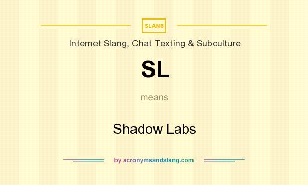What does SL mean? It stands for Shadow Labs