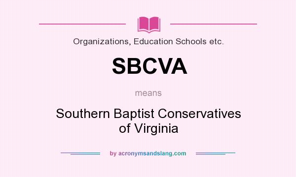 What does SBCVA mean? It stands for Southern Baptist Conservatives of Virginia