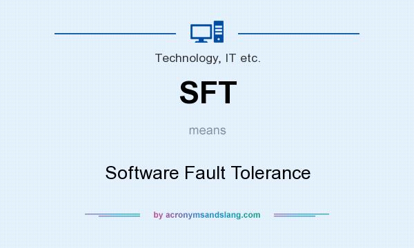 What does SFT mean? It stands for Software Fault Tolerance