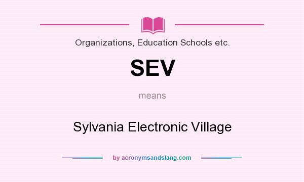 What does SEV mean? It stands for Sylvania Electronic Village