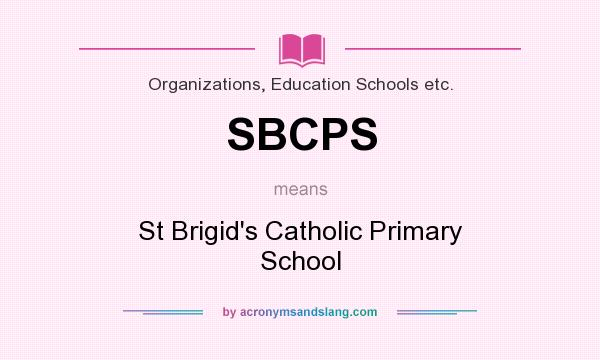 What does SBCPS mean? It stands for St Brigid`s Catholic Primary School