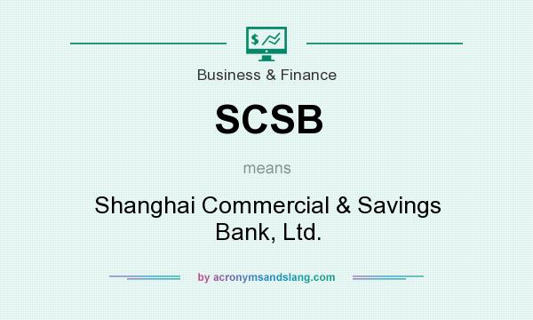 What does SCSB mean? It stands for Shanghai Commercial & Savings Bank, Ltd.