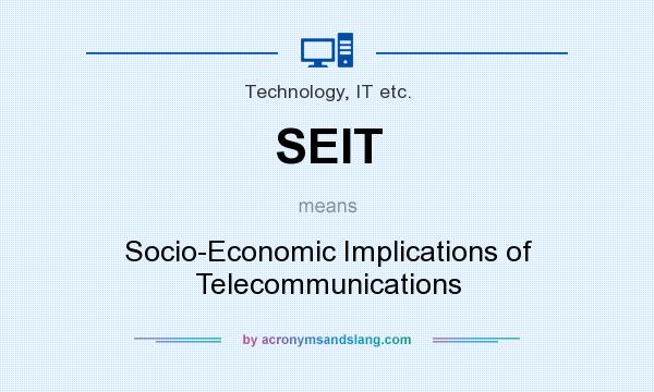 What does SEIT mean? It stands for Socio-Economic Implications of Telecommunications