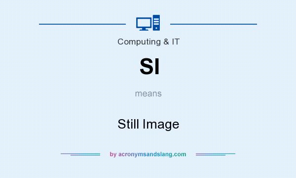 What does SI mean? It stands for Still Image