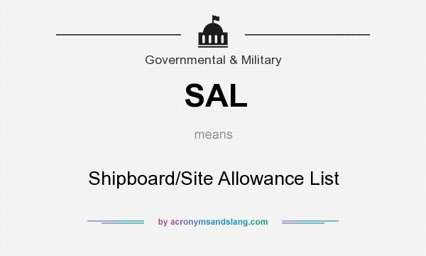 What does SAL mean? It stands for Shipboard/Site Allowance List