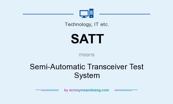 What does SATT mean? It stands for Semi-Automatic Transceiver Test System