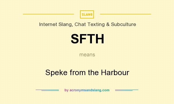What does SFTH mean? It stands for Speke from the Harbour