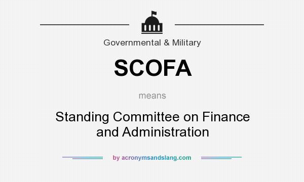 What does SCOFA mean? It stands for Standing Committee on Finance and Administration