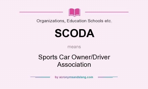 What does SCODA mean? It stands for Sports Car Owner/Driver Association