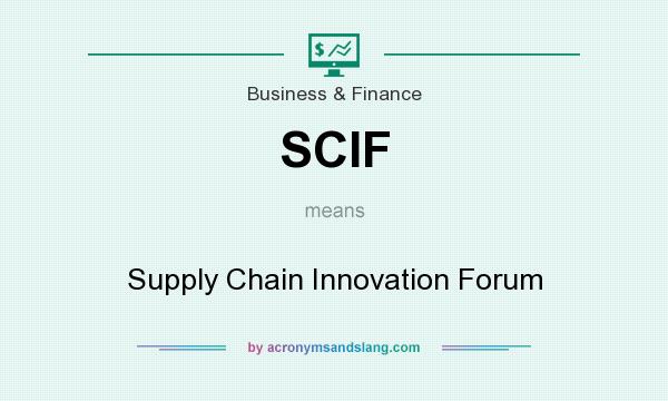 What does SCIF mean? It stands for Supply Chain Innovation Forum
