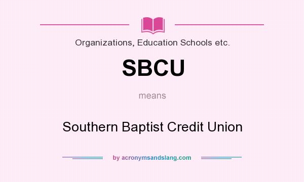 What does SBCU mean? It stands for Southern Baptist Credit Union