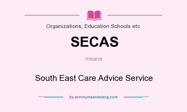 What does SECAS mean? It stands for South East Care Advice Service