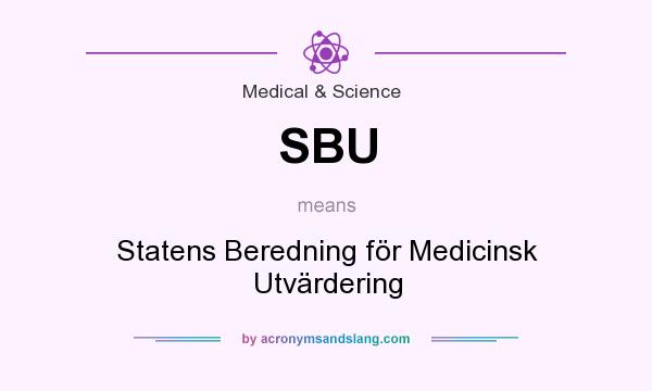 What does SBU mean? It stands for Statens Beredning för Medicinsk Utvärdering