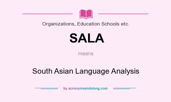 What does SALA mean? It stands for South Asian Language Analysis