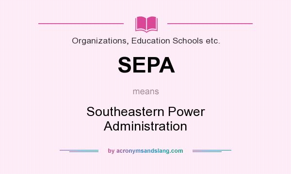 What does SEPA mean? It stands for Southeastern Power Administration