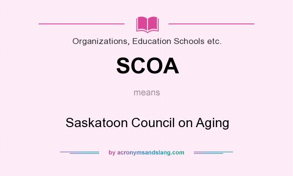 What does SCOA mean? It stands for Saskatoon Council on Aging