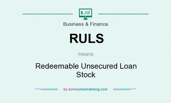 What does RULS mean? It stands for Redeemable Unsecured Loan Stock
