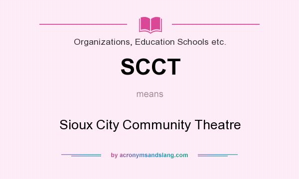 What does SCCT mean? It stands for Sioux City Community Theatre