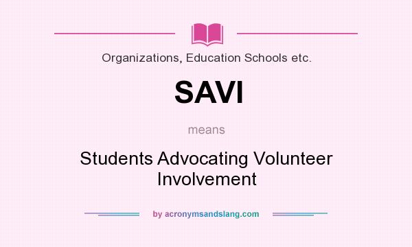 What does SAVI mean? It stands for Students Advocating Volunteer Involvement