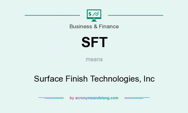 What does SFT mean? It stands for Surface Finish Technologies, Inc