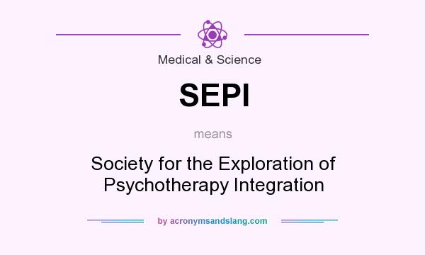 What does SEPI mean? It stands for Society for the Exploration of Psychotherapy Integration