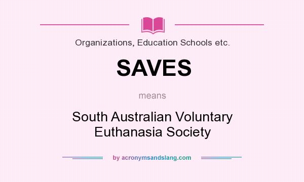 What does SAVES mean? It stands for South Australian Voluntary Euthanasia Society