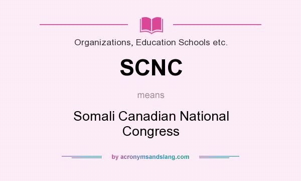 What does SCNC mean? It stands for Somali Canadian National Congress