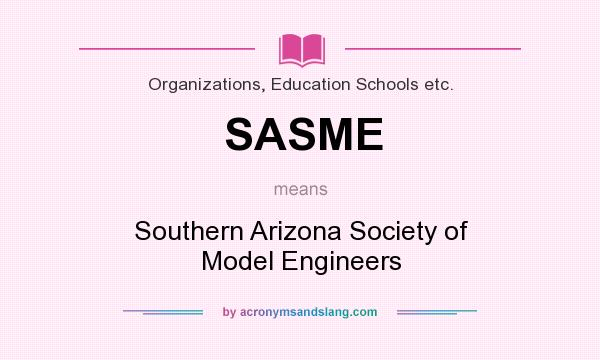 What does SASME mean? It stands for Southern Arizona Society of Model Engineers
