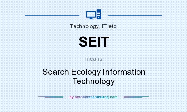What does SEIT mean? It stands for Search Ecology Information Technology