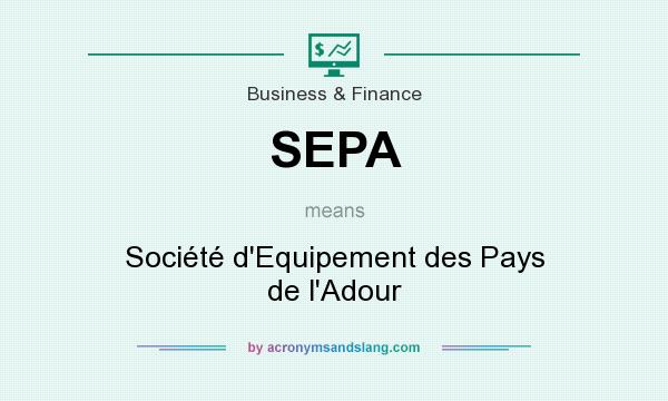 What does SEPA mean? It stands for Société d`Equipement des Pays de l`Adour