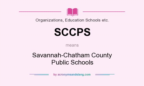 What does SCCPS mean? It stands for Savannah-Chatham County Public Schools