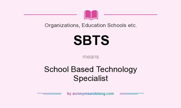 What does SBTS mean? It stands for School Based Technology Specialist