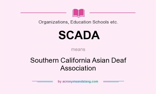 What does SCADA mean? It stands for Southern California Asian Deaf Association