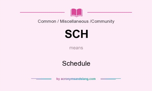 What does SCH mean? It stands for Schedule