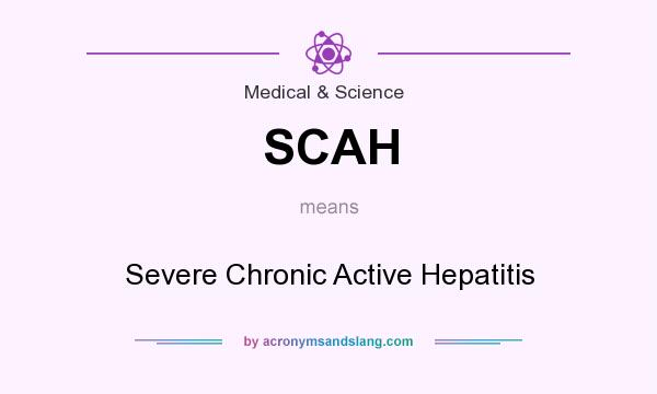 What does SCAH mean? It stands for Severe Chronic Active Hepatitis