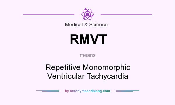 What does RMVT mean? It stands for Repetitive Monomorphic Ventricular Tachycardia