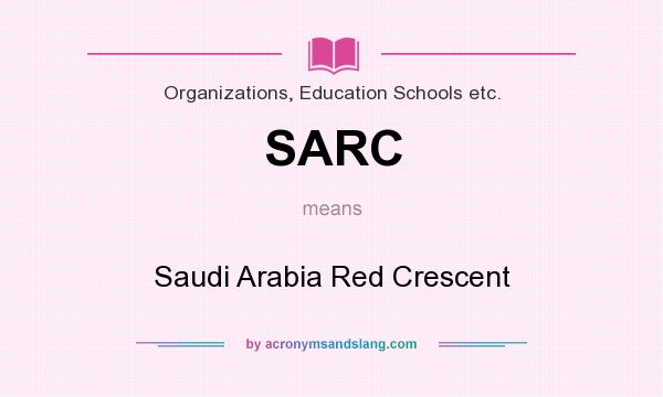 What does SARC mean? It stands for Saudi Arabia Red Crescent
