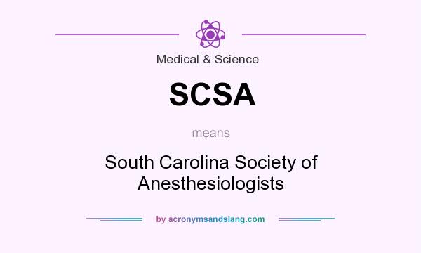 What does SCSA mean? It stands for South Carolina Society of Anesthesiologists