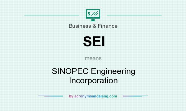 What does SEI mean? It stands for SINOPEC Engineering Incorporation