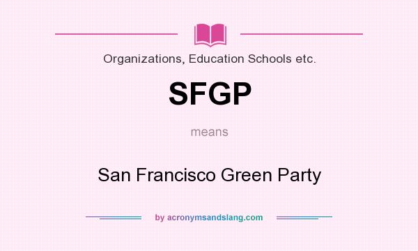 What does SFGP mean? It stands for San Francisco Green Party