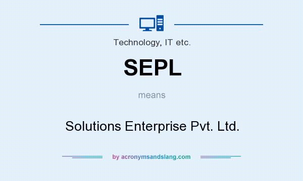 What does SEPL mean? It stands for Solutions Enterprise Pvt. Ltd.